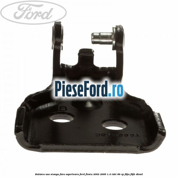 Balama usa stanga fata superioara Ford Fiesta 2002-2005 1.4 TDCi 68 cp F6JA, F6JB diesel