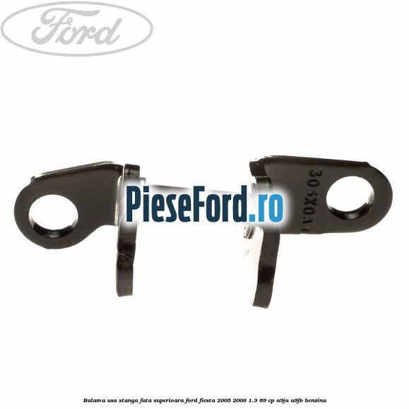 Balama usa stanga fata superioara Ford Fiesta 2005-2008 1.3 69 cp A9JA, A9JB benzina