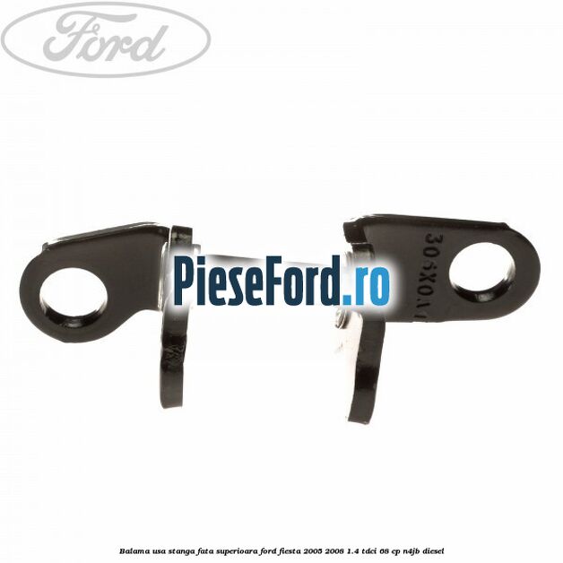 Balama usa stanga fata superioara Ford Fiesta 2005-2008 1.4 TDCi 68 cp Balama usa stanga fata superioara Ford Fiesta 2005-2008 1.4 TDCi 68 cp N4JB diesel