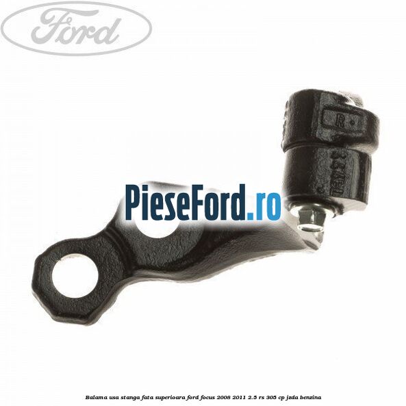 Balama usa stanga fata superioara Ford Focus 2008-2011 2.5 RS 305 cp JZDA benzina