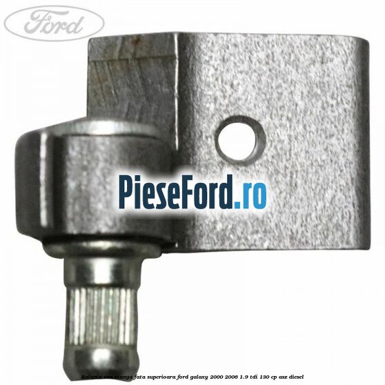 Balama usa stanga fata superioara Ford Galaxy 2000-2006 1.9 TDI 130 cp Balama usa stanga fata superioara Ford Galaxy 2000-2006 1.9 TDI 130 cp ASZ diesel