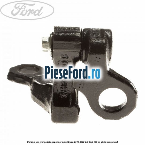 Balama usa stanga fata superioara Ford Kuga 2008-2012 2.0 TDCi 136 cp G6DG, UKDA diesel