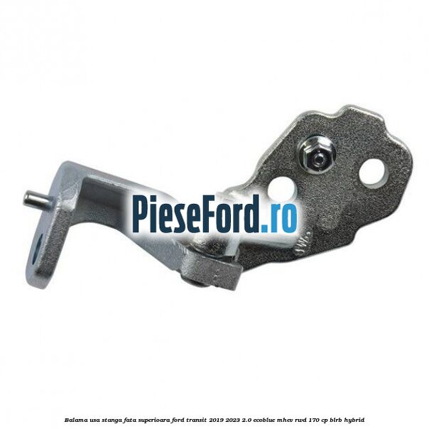 Balama usa stanga fata superioara Ford Transit 2019-2023 2.0 EcoBlue mHEV RWD 170 cp BLRB Hybrid