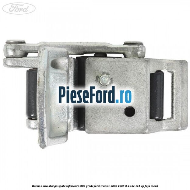 Balama usa stanga spate inferioara 270 grade Ford Transit 2000-2006 2.4 TDE 115 cp FXFA diesel