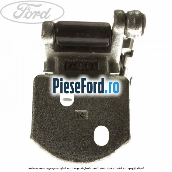 Balama usa stanga spate inferioara 270 grade Ford Transit 2006-2014 2.2 TDCi 110 cp Balama usa stanga spate inferioara 270 grade Ford Transit 2006-2014 2.2 TDCi 110 cp QVFA diesel