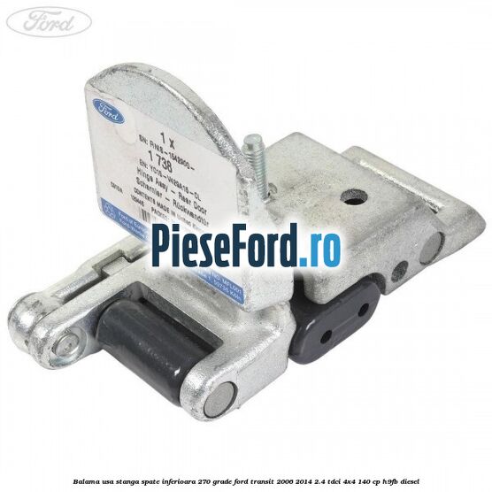 Balama usa stanga spate inferioara 270 grade Ford Transit 2006-2014 2.4 TDCi 4x4 140 cp H9FB diesel