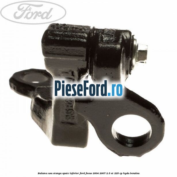 Balama usa stanga spate inferior Ford Focus 2004-2007 2.5 ST 225 cp HYDA benzina