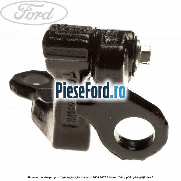 Balama usa stanga spate inferior Ford Focus C-Max 2003-2007 2.0 TDCi 133 cp G6DC, G6DE, G6DF diesel