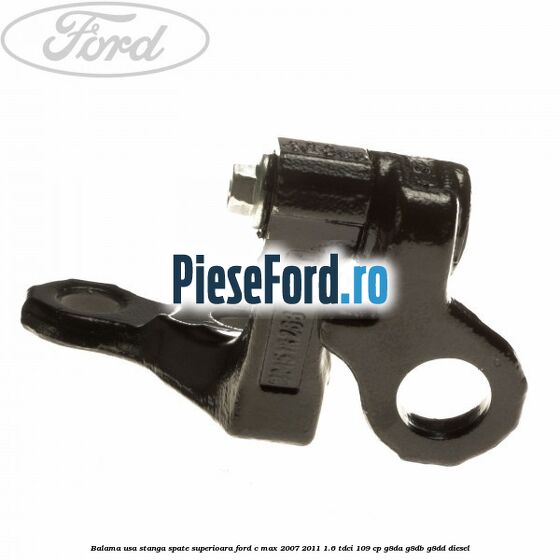 Balama usa stanga spate superioara Ford C-Max 2007-2011 1.6 TDCi 109 cp G8DA, G8DB, G8DD diesel