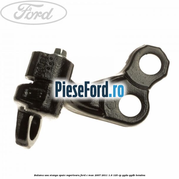 Balama usa stanga spate superioara Ford C-Max 2007-2011 1.8 125 cp QQDA, QQDB benzina