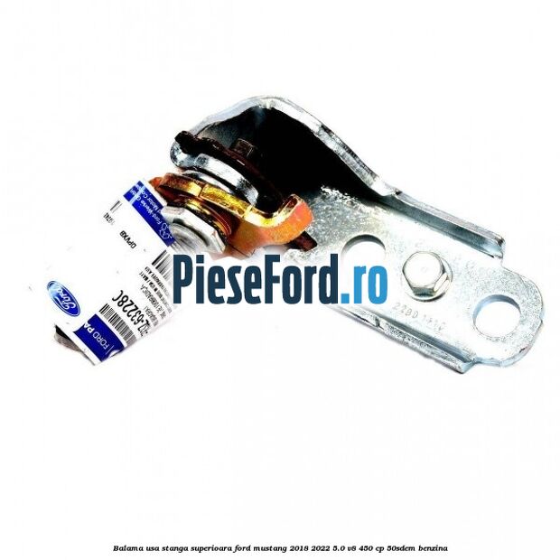 Balama usa stanga superioara Ford Mustang 2018-2022 5.0 V8 450 cp 50SDEM benzina