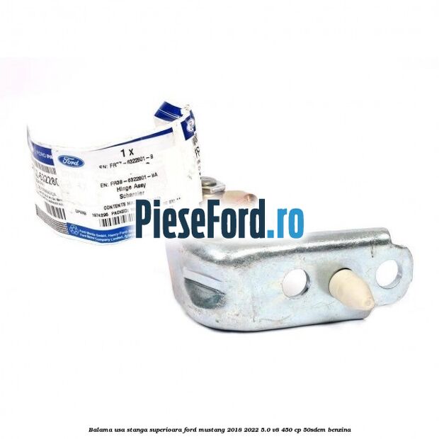Balama usa stanga superioara Ford Mustang 2018-2022 5.0 V8 450 cp 50SDEM benzina