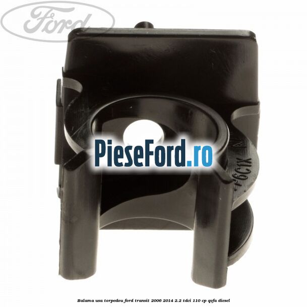 Balama usa torpedou Ford Transit 2006-2014 2.2 TDCi 110 cp QVFA diesel