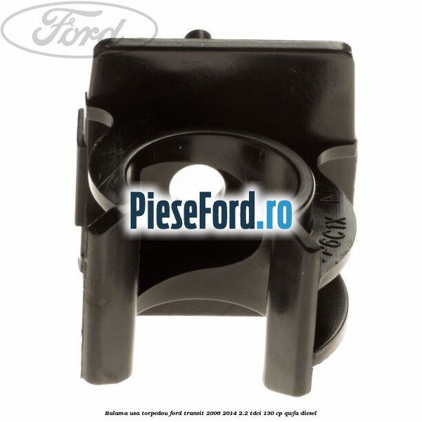 Balama usa torpedou Ford Transit 2006-2014 2.2 TDCi 130 cp QWFA diesel