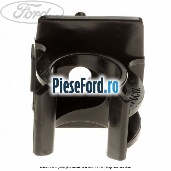 Balama usa torpedou Ford Transit 2006-2014 2.2 TDCi 136 cp USRA, USRB diesel