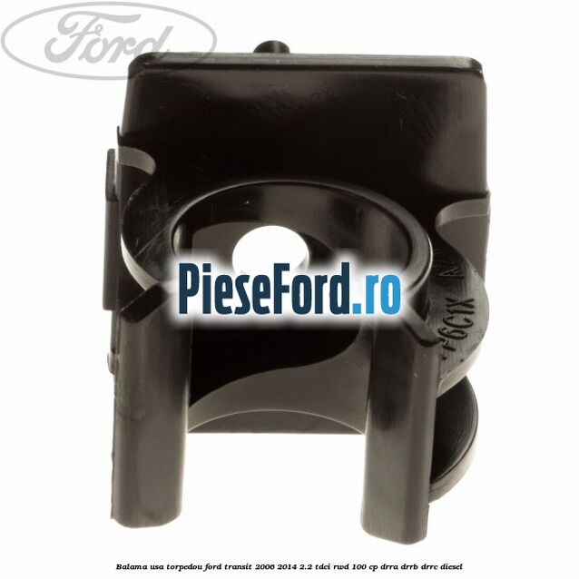 Balama usa torpedou Ford Transit 2006-2014 2.2 TDCi RWD 100 cp DRRA, DRRB, DRRC diesel