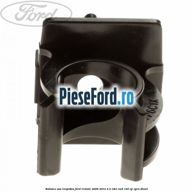Balama usa torpedou Ford Transit 2006-2014 2.2 TDCi RWD 125 cp CYRA diesel
