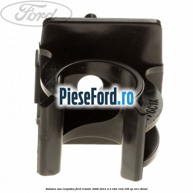 Balama usa torpedou Ford Transit 2006-2014 2.2 TDCi RWD 155 cp Balama usa torpedou Ford Transit 2006-2014 2.2 TDCi RWD 155 cp CVRC diesel
