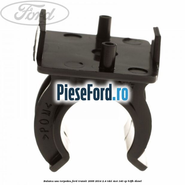 Balama usa torpedou Ford Transit 2006-2014 2.4 TDCi 4x4 140 cp H9FB diesel