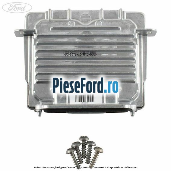 Balast bec xenon Ford Grand C-Max 2011-2015 1.0 EcoBoost 125 cp Balast bec xenon Ford Grand C-Max 2011-2015 1.0 EcoBoost 125 cp M1DA, M1DD benzina