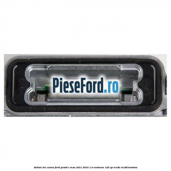 Balast bec xenon Ford Grand C-Max 2011-2015 1.0 EcoBoost 125 cp Balast bec xenon Ford Grand C-Max 2011-2015 1.0 EcoBoost 125 cp M1DA, M1DD benzina