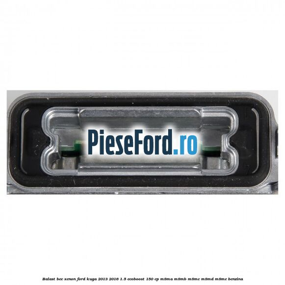 Balast bec xenon Ford Kuga 2013-2016 1.5 EcoBoost 150 cp M8MA, M8MB, M8MC, M8MD, M8ME benzina