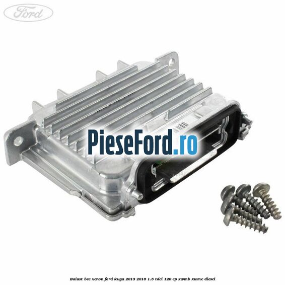 Balast bec xenon Ford Kuga 2013-2016 1.5 TDCi 120 cp Balast bec xenon Ford Kuga 2013-2016 1.5 TDCi 120 cp XWMB, XWMC diesel