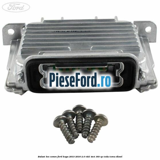 Balast bec xenon Ford Kuga 2013-2016 2.0 TDCi 4x4 163 cp TXDA, TXMA diesel