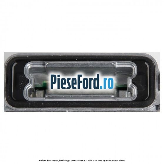 Balast bec xenon Ford Kuga 2013-2016 2.0 TDCi 4x4 163 cp TXDA, TXMA diesel