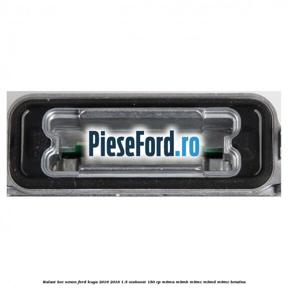 Balast bec xenon Ford Kuga 2016-2018 1.5 EcoBoost 150 cp M8MA, M8MB, M8MC, M8MD, M8ME benzina