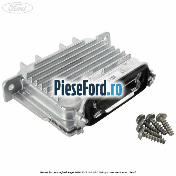 Balast bec xenon Ford Kuga 2016-2018 2.0 TDCi 120 cp XRMA, XRMB, XRMC diesel