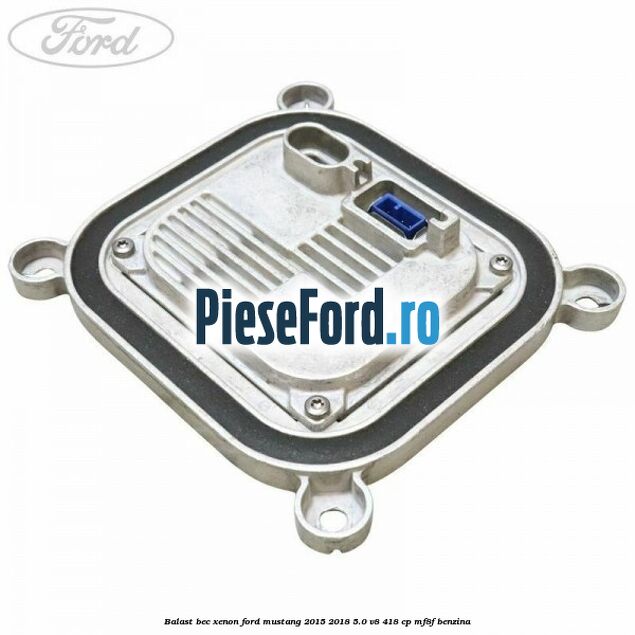 Balast bec xenon Ford Mustang 2015-2018 5.0 V8 418 cp MF8F benzina