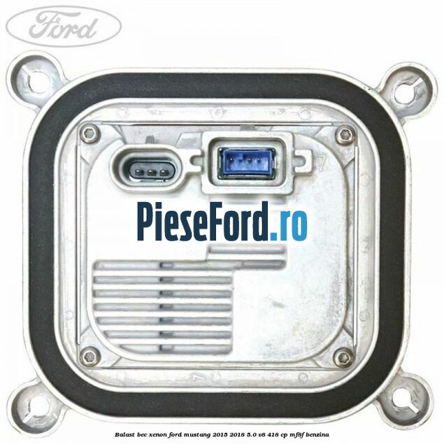 Balast bec xenon Ford Mustang 2015-2018 5.0 V8 418 cp Balast bec xenon Ford Mustang 2015-2018 5.0 V8 418 cp MF8F benzina