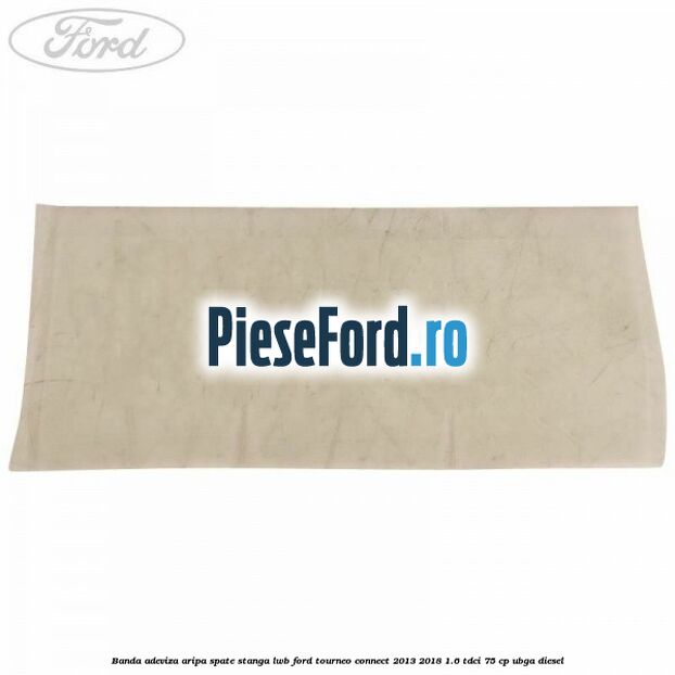 Banda adeviza aripa spate stanga LWB Ford Tourneo Connect 2013-2018 1.6 TDCi 75 cp UBGA diesel