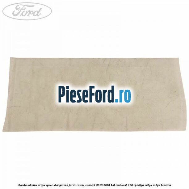 Banda adeviza aripa spate stanga LWB Ford Transit Connect 2019-2023 1.0 EcoBoost 100 cp Banda adeviza aripa spate stanga LWB Ford Transit Connect 2019-2023 1.0 EcoBoost 100 cp B3GA, M2GA, M2GB benzina