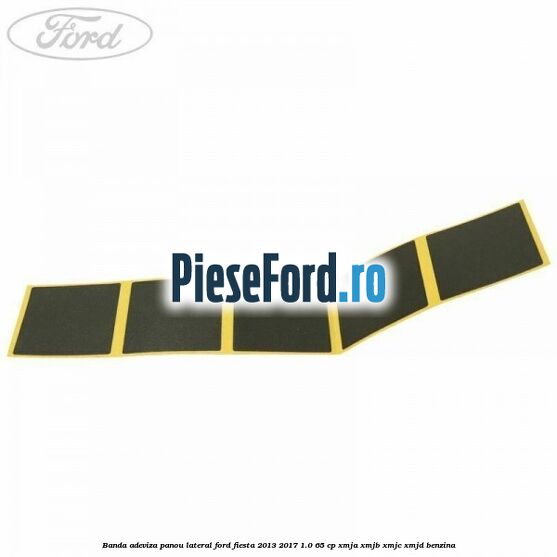 Banda adeviza panou lateral Ford Fiesta 2013-2017 1.0 65 cp XMJA, XMJB, XMJC, XMJD benzina