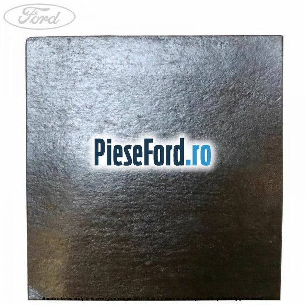 Banda adeviza stalp B interior Ford Ranger 2019-2022 2.0 EcoBlue 4x4 Raptor 213 cp T20DD0J, YN2X diesel