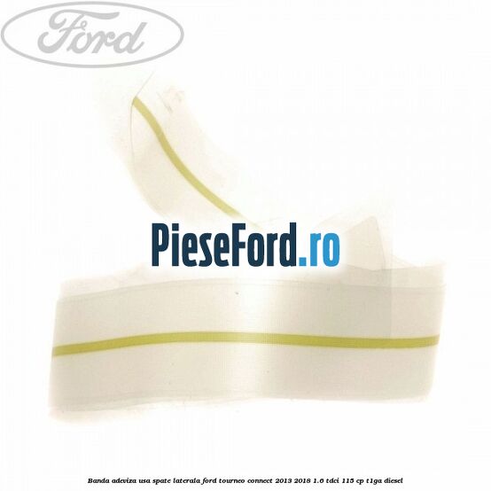 Banda adeviza usa spate laterala Ford Tourneo Connect 2013-2018 1.6 TDCi 115 cp T1GA diesel