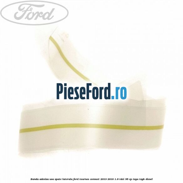 Banda adeviza usa spate laterala Ford Tourneo Connect 2013-2018 1.6 TDCi 95 cp TZGA, TZGB diesel