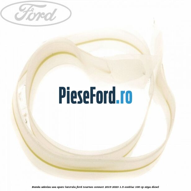 Banda adeviza usa spate laterala Ford Tourneo Connect 2019-2023 1.5 EcoBlue 100 cp Z2GA diesel