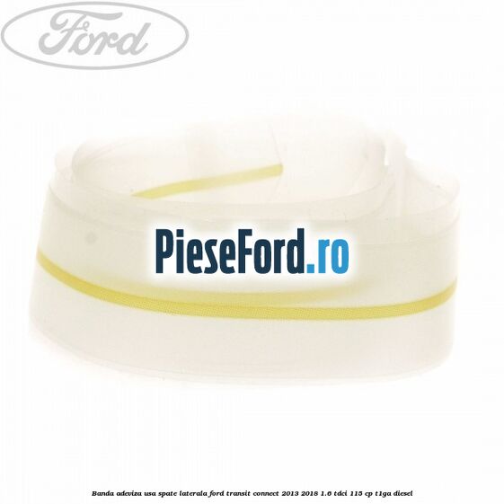 Banda adeviza usa spate laterala Ford Transit Connect 2013-2018 1.6 TDCi 115 cp T1GA diesel