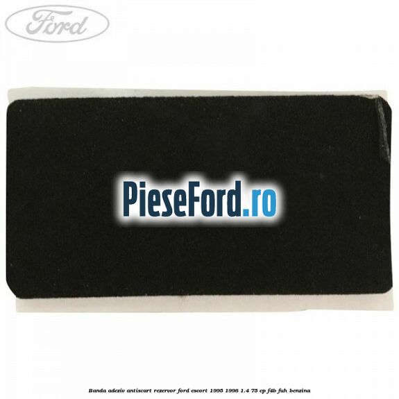 Banda adeziv antiscart rezervor Ford Escort 1995-1998 1.4 75 cp F4B, FUH benzina