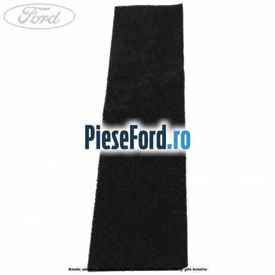 Banda adeziva 185 x 36 mm Ford Fiesta 1989-1996 1.1 50 cp G6A benzina