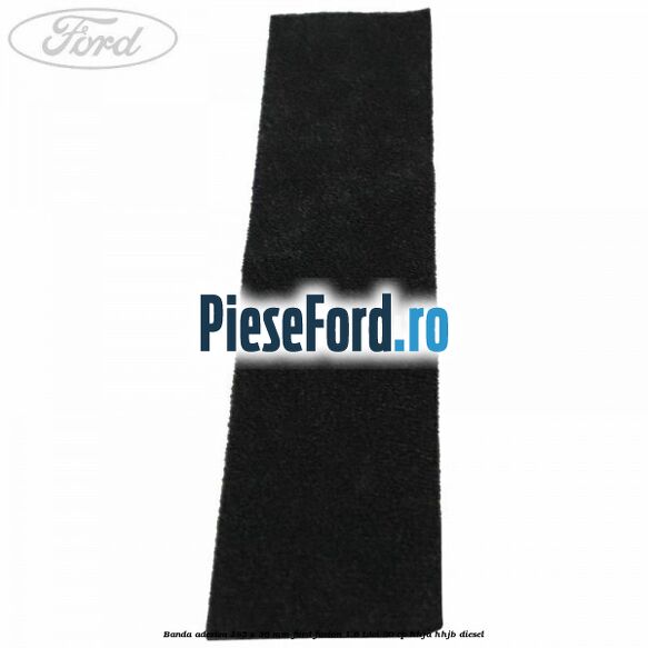 Banda adeziva 185 x 36 mm Ford Fusion 1.6 TDCi 90 cp HHJA, HHJB diesel