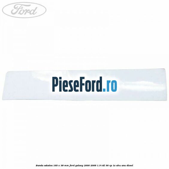 Banda adeziva 185 x 36 mm Ford Galaxy 2000-2006 1.9 TDI 90 cp 1Z, AHU, ANU diesel