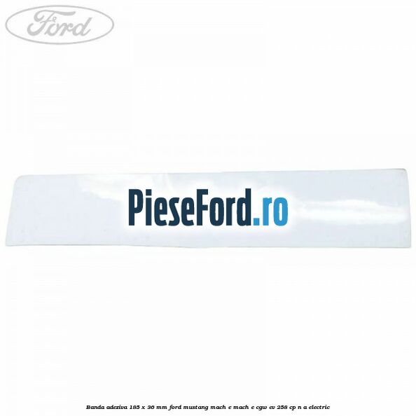 Banda adeziva 185 x 36 mm Ford Mustang Mach-E MACH-E (CGW) EV 258 cp Banda adeziva 185 x 36 mm Ford Mustang Mach-E MACH-E (CGW) EV 258 cp n/a electric