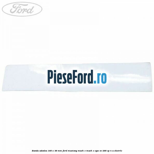 Banda adeziva 185 x 36 mm Ford Mustang Mach-E MACH-E (CGW) EV 286 cp n/a electric