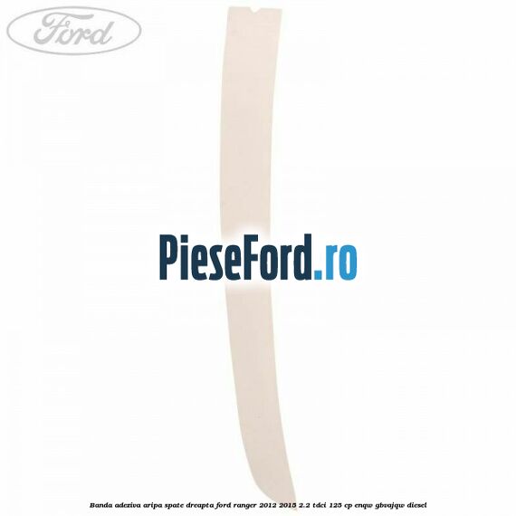 Banda adeziva aripa spate dreapta Ford Ranger 2012-2015 2.2 TDCi 125 cp ENQW, GBVAJQW diesel