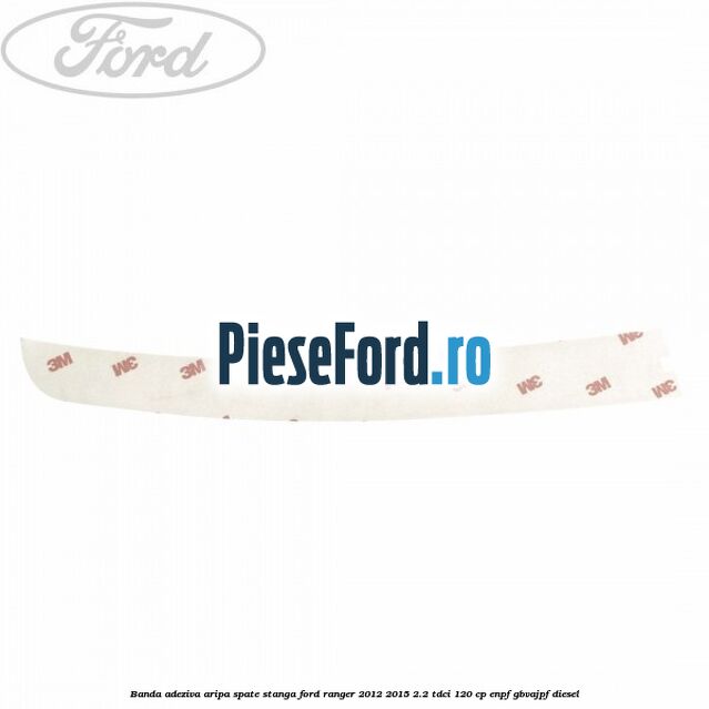Banda adeziva aripa spate stanga Ford Ranger 2012-2015 2.2 TDCi 120 cp ENPF, GBVAJPF diesel