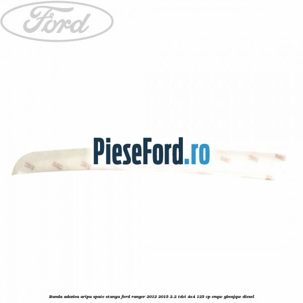 Banda adeziva aripa spate stanga Ford Ranger 2012-2015 2.2 TDCi 4x4 125 cp ENQW, GBVAJQW diesel